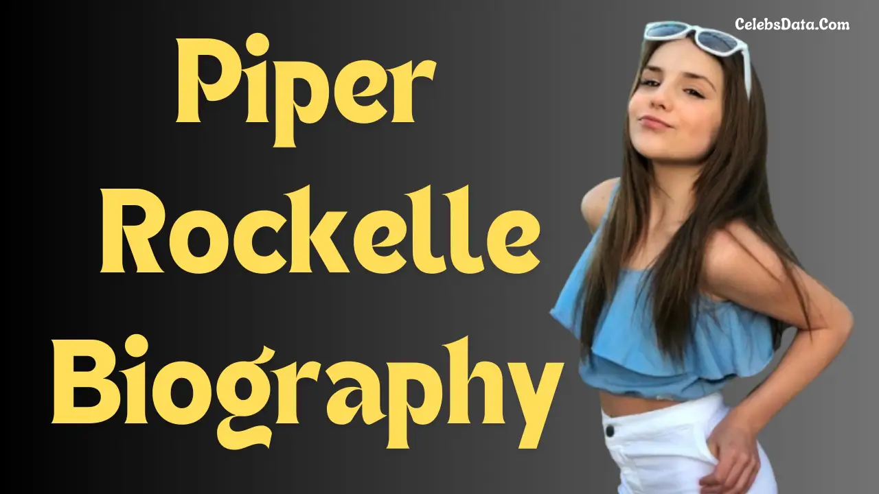 Piper Rockelle Age, Height, Family, Bio, Facts , Facts, Affairs and More… 